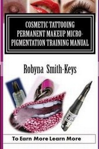 Abbildung von: Cosmetic Tattoo Permanent Makeup Micro-Pigmentation Training Manual. - Robyna Smith-Keys