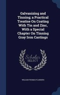 Cover: Galvanizing and Tinning; a Practical Treatise On Coating With Tin and Zinc, With a Special Chapter On Tinning Gray Iron Castings - Sagwan Press