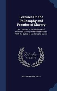 Abbildung von: Lectures On the Philosophy and Practice of Slavery - Sagwan Press