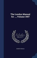 Cover: The London Manual for ..., Volume 1907 - Sagwan Press