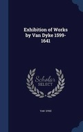 Cover: Exhibition of Works by Van Dyke 1599-1641 - Sagwan Press