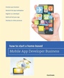 Cover: How to Start a Home-based Mobile App Developer Business - Globe Pequot Press