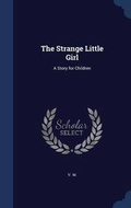 Cover: The Strange Little Girl - Sagwan Press