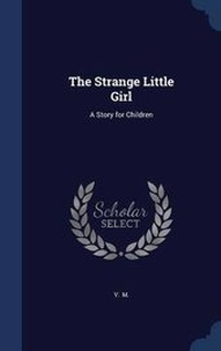 Enlarge image Cover: The Strange Little Girl - Sagwan Press