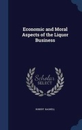 Cover: Economic and Moral Aspects of the Liquor Business - Sagwan Press