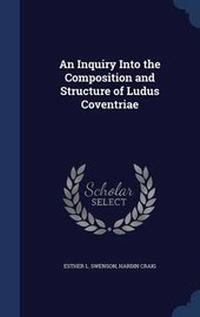 Enlarge image Cover: An Inquiry Into the Composition and Structure of Ludus Coventriae - Sagwan Press