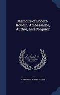 Cover: Memoirs of Robert-Houdin, Ambassador, Author, and Conjuror - Sagwan Press
