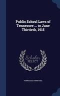 Cover: Public School Laws of Tennessee ... to June Thirtieth, 1915 - Sagwan Press