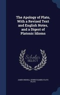 Cover: The Apology of Plato, with a Revised Text and English Notes, and a Digest of Platonic Idioms - Sagwan Press