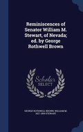 Cover: Reminiscences of Senator William M. Stewart, of Nevada; ed. by George Rothwell Brown - Sagwan Press