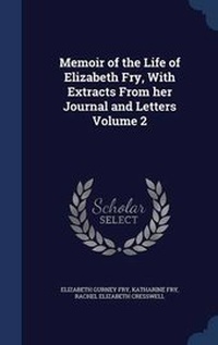 Enlarge image Cover: Memoir of the Life of Elizabeth Fry, With Extracts From her Journal and Letters Volume 2 - Sagwan Press