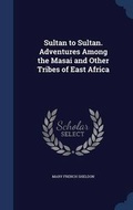 Cover: Sultan to Sultan. Adventures Among the Masai and Other Tribes of East Africa - Sagwan Press