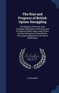 Cover: The Rise and Progress of British Opium Smuggling - Sagwan Press
