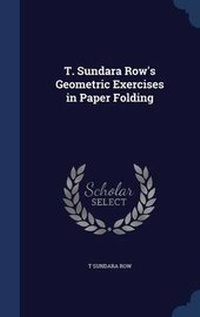 Enlarge image Cover: T. Sundara Row's Geometric Exercises in Paper Folding - Sagwan Press