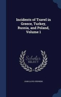 Abbildung von: Incidents of Travel in Greece, Turkey, Russia, and Poland, Volume 1 - Sagwan Press