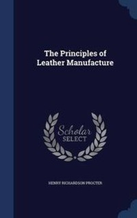 Enlarge image Cover: The Principles of Leather Manufacture - Sagwan Press