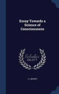 Enlarge image Cover: Essay Towards a Science of Consciousness - Sagwan Press