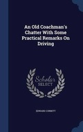 Cover: An Old Coachman's Chatter With Some Practical Remarks On Driving - Sagwan Press