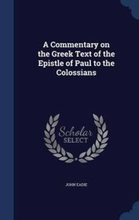 Bild: A Commentary on the Greek Text of the Epistle of Paul to the Colossians - Sagwan Press