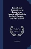 Cover: Educational Comparisons or Remarks on Industrial Schools in England, Germany, and Switzerland - Sagwan Press