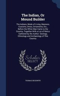 Enlarge image Cover: The Indian, Or Mound Builder - Sagwan Press