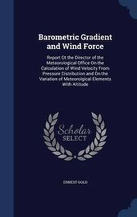 Enlarge image Cover: Barometric Gradient and Wind Force - Sagwan Press