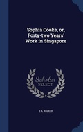 Cover: Sophia Cooke, or, Forty-two Years' Work in Singapore - Sagwan Press