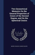 Cover: Two Geometrical Memoirs On the General Properties of Cones of the Second Degree, and On the Spherical Conics - Sagwan Press