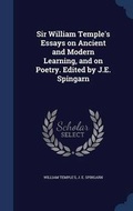 Cover: Sir William Temple's Essays on Ancient and Modern Learning, and on Poetry. Edited by J.E. Spingarn - Sagwan Press