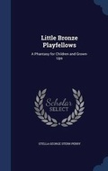 Cover: Little Bronze Playfellows - Sagwan Press