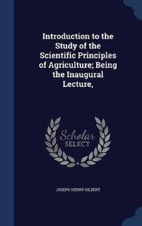 Abbildung von: Introduction to the Study of the Scientific Principles of Agriculture; Being the Inaugural Lecture, - Sagwan Press
