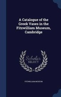 Cover: A Catalogue of the Greek Vases in the Fitzwilliam Museum, Cambridge - Sagwan Press