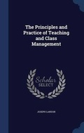 Cover: The Principles and Practice of Teaching and Class Management - Sagwan Press