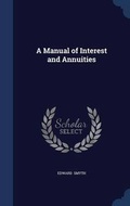 Cover: A Manual of Interest and Annuities - Sagwan Press
