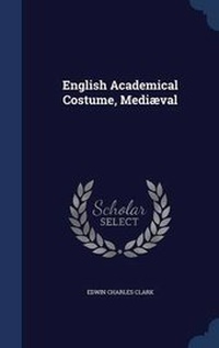 Abbildung von: English Academical Costume, Mediaeval - Sagwan Press