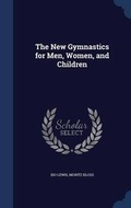 Cover: The New Gymnastics for Men, Women, and Children - Sagwan Press