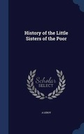 Cover: History of the Little Sisters of the Poor - Sagwan Press
