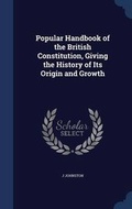 Cover: Popular Handbook of the British Constitution, Giving the History of Its Origin and Growth - Sagwan Press