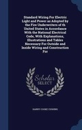 Cover: Standard Wiring For Electric Light and Power as Adopted by the Fire Underwriters of th United States in Accordance With the National Electrical Code, With Explanations, Illustrations and Tables Necessary For Outside and Inside Wiring and Construction For - Sagwan Press