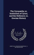 Cover: The Cyropaedia; or, Institution of Cyrus, and the Hellenics; or, Grecian History - Sagwan Press