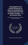 Cover: A Biographical and Critical Dictionary of Painters and Engravers, From the Revival of the art Under Cimabue ... to the Present Time - Sagwan Press
