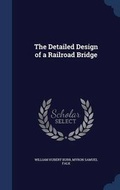 Cover: The Detailed Design of a Railroad Bridge - Sagwan Press