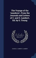 Cover: The Voyage of the 'wanderer', From the Journals and Letters of C. and S. Lambert, Ed. by G. Young - Sagwan Press