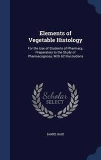 Enlarge image Cover: Elements of Vegetable Histology - Sagwan Press