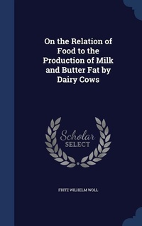 Abbildung von: On the Relation of Food to the Production of Milk and Butter Fat by Dairy Cows - Sagwan Press