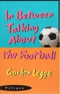 Cover: In Between Talking About the Football - Polygon An Imprint of Birlinn Limited