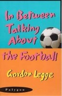 Enlarge image Cover: In Between Talking About the Football - Polygon An Imprint of Birlinn Limited