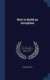 Enlarge image Cover: How to Build an Aeroplane - Sagwan Press
