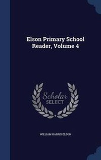 Enlarge image Cover: Elson Primary School Reader, Volume 4 - Sagwan Press