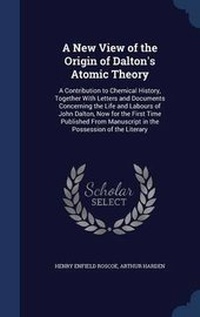 Enlarge image Cover: A New View of the Origin of Dalton's Atomic Theory - Sagwan Press